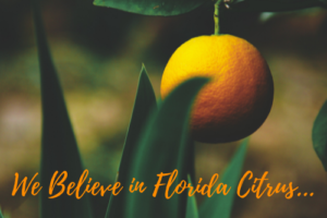 We Believe In Florida Citrus…